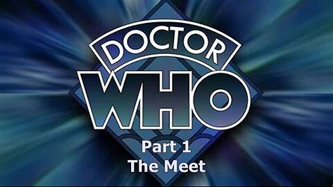 Dr Who: The Meet Part 1