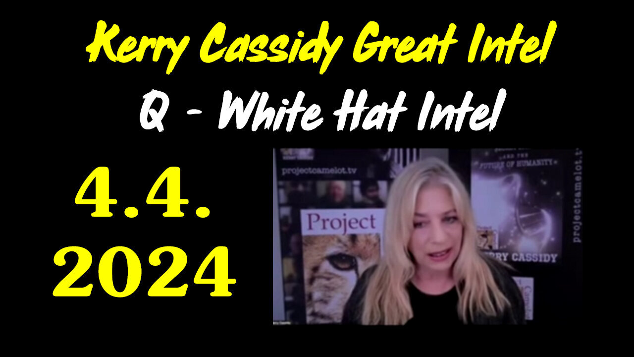 Kerry Cassidy HUGE "White Hats Military 4.4.2Q24"