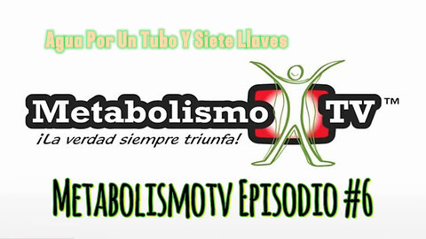 Metabolismotv Episodio #6 Agua Por Un Tubo Y Siete Llaves