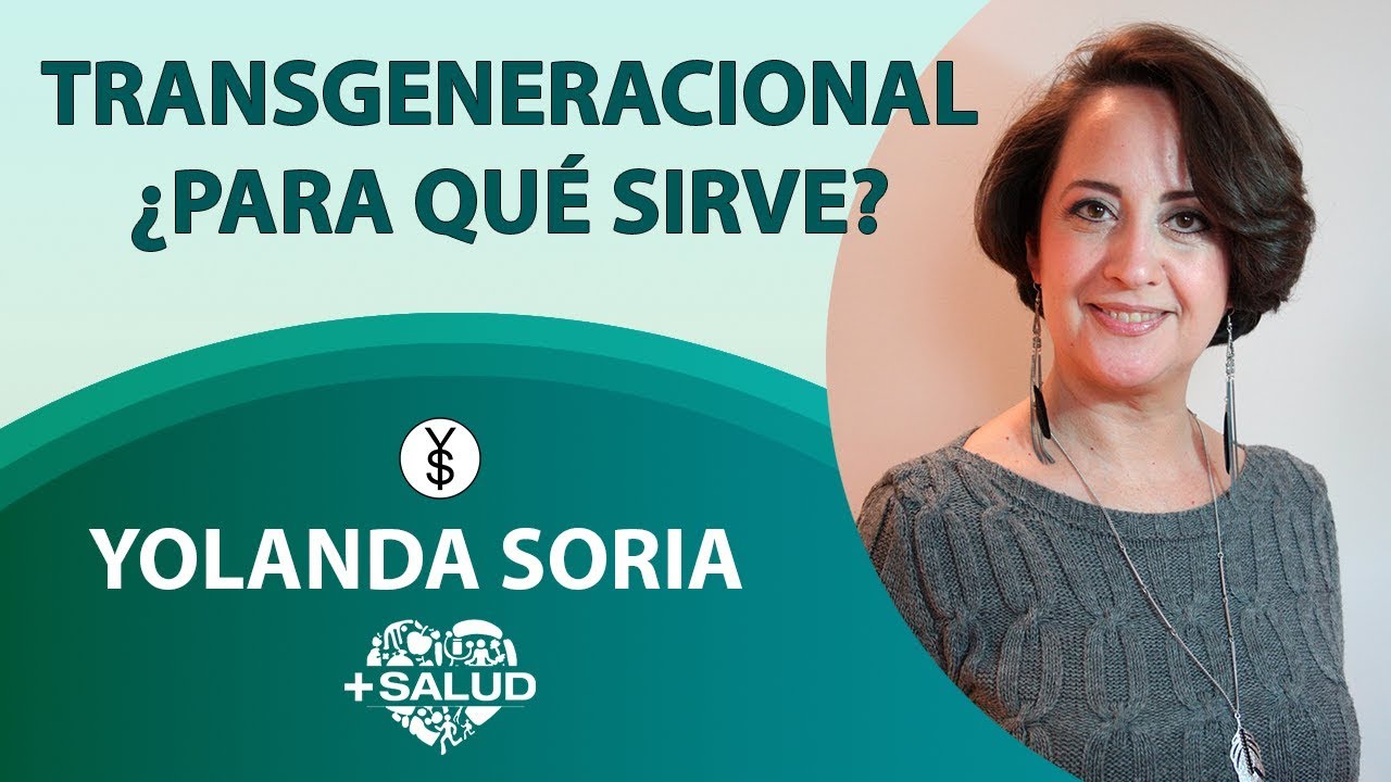 TRANSGENERACIONAL ¿PARA QUÉ SIRVE_ por Yolanda Soria