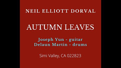 AUTUMN LEAVES - NEIL ELLIOTT DORVAL W Joseph Yun & Delaun Martin 022823 Simi Valley, CA