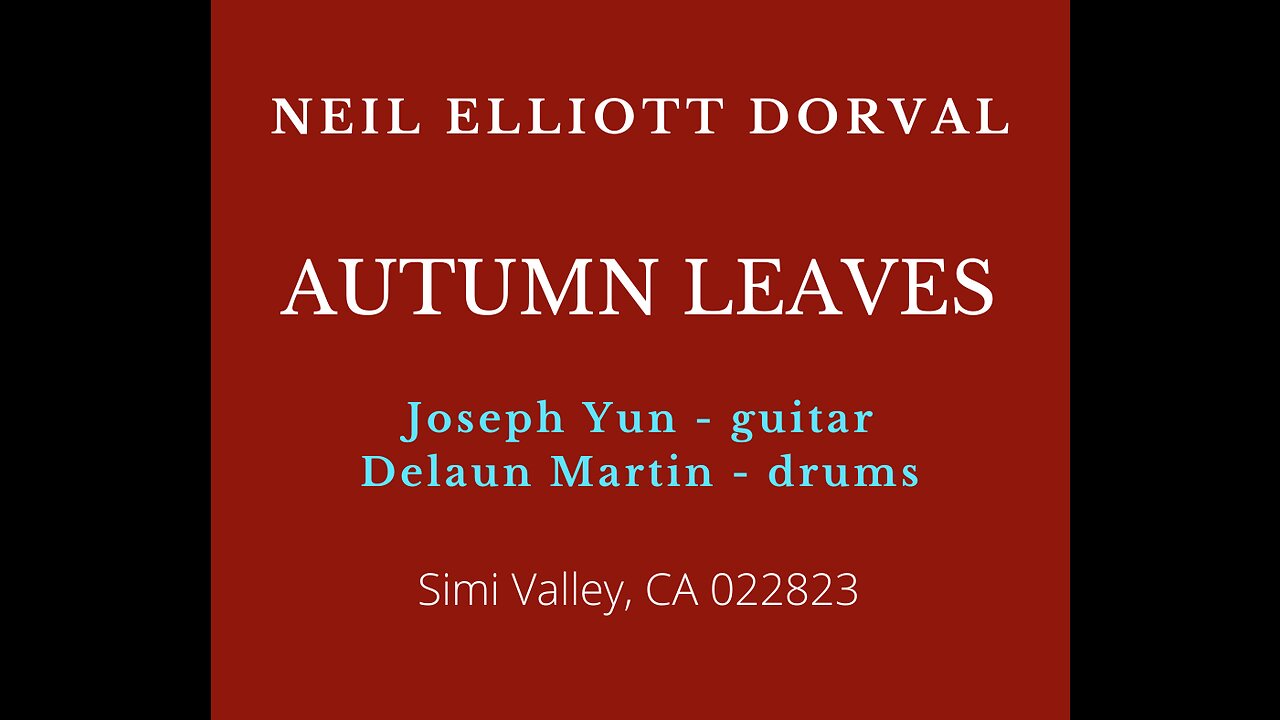 AUTUMN LEAVES - NEIL ELLIOTT DORVAL W Joseph Yun & Delaun Martin 022823 Simi Valley, CA