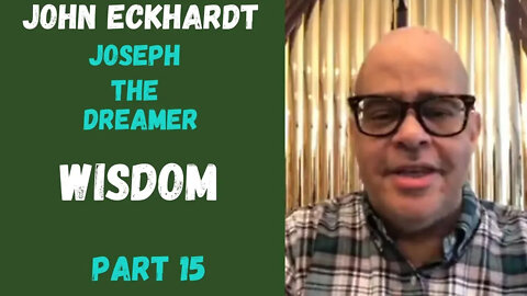 John Eckhardt-Joseph The Dreamer, Wisdom(Part 15)