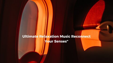 Ultimate Relaxation Music Reconnect Your Senses