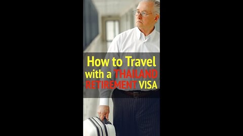 Traveling on a THAI RETIREMENT VISA - 2022