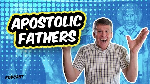 The Apostolic Fathers | Risen Jesus Podcast S5E7