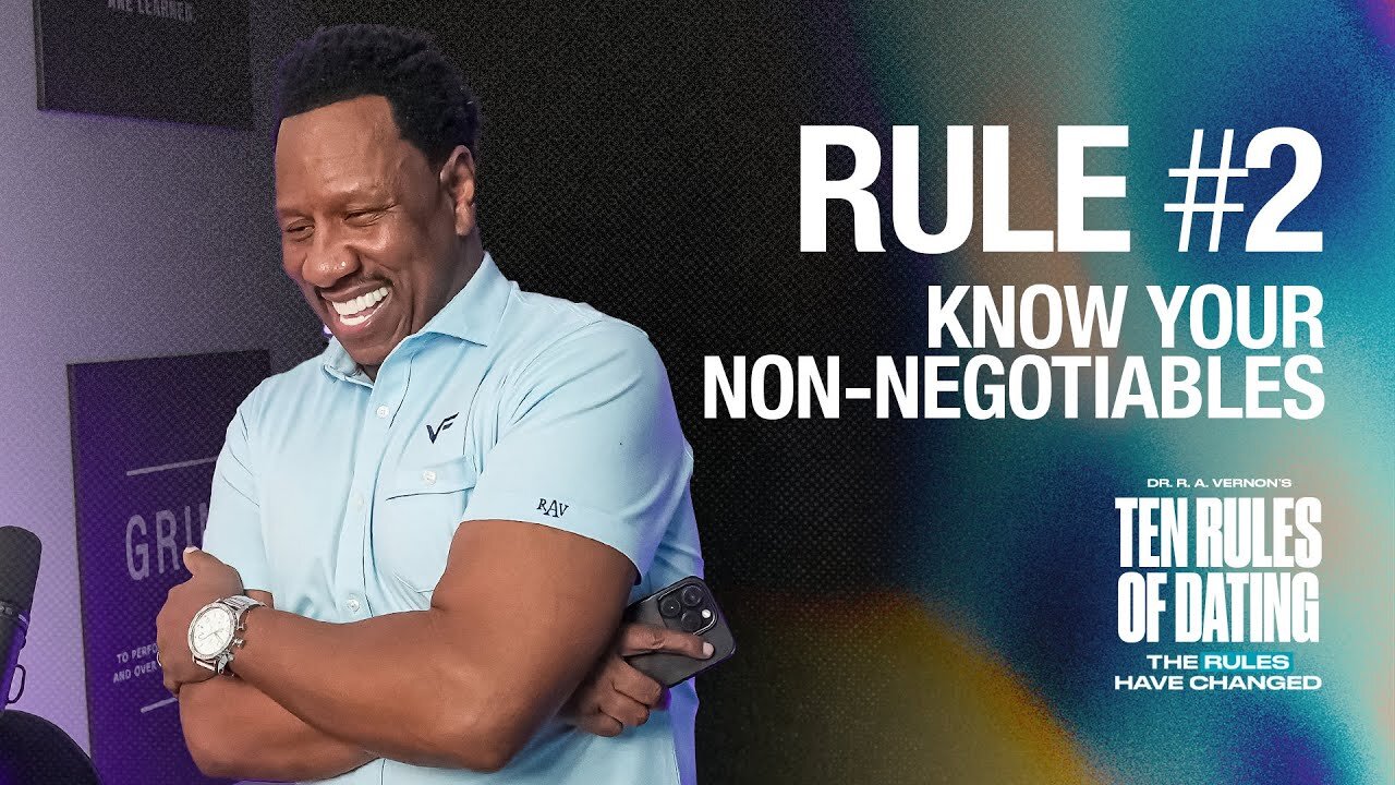 Dr. R.A. Vernon’s 10 Rules of Dating : Rule 2, Know Your Non-Negotiables