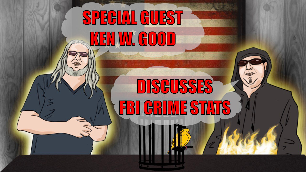 The Canary in the Cage Episode 34 - Interview with Ken W. Good about FBI crime stats