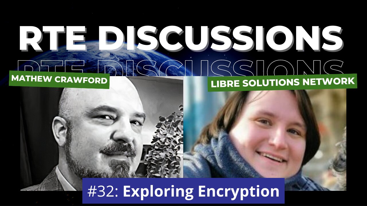 RTE Discussions #32: Exploring Encryption (w/ Gabriel of Libre Solutions Network)