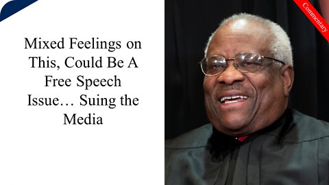 Clarence Thomas May Want to Make it Easier to Sue Media