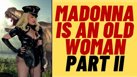 MADONNA Is An Old Woman Part 2 - Madonna Fans Are Mad At Me