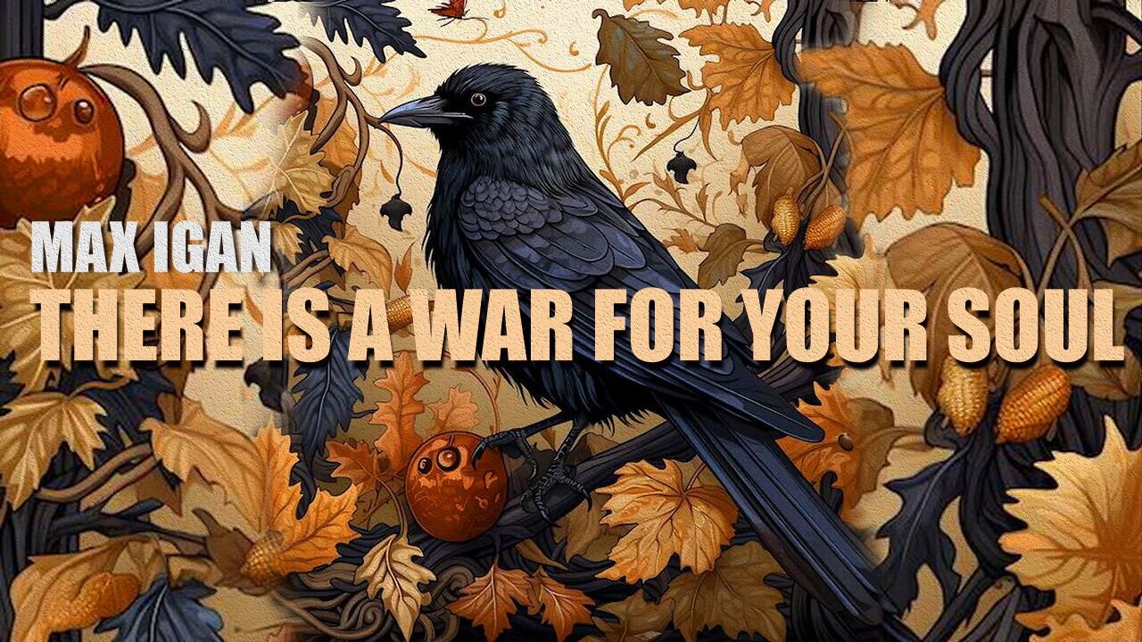 Max Igan | There Is A War For Your Soul