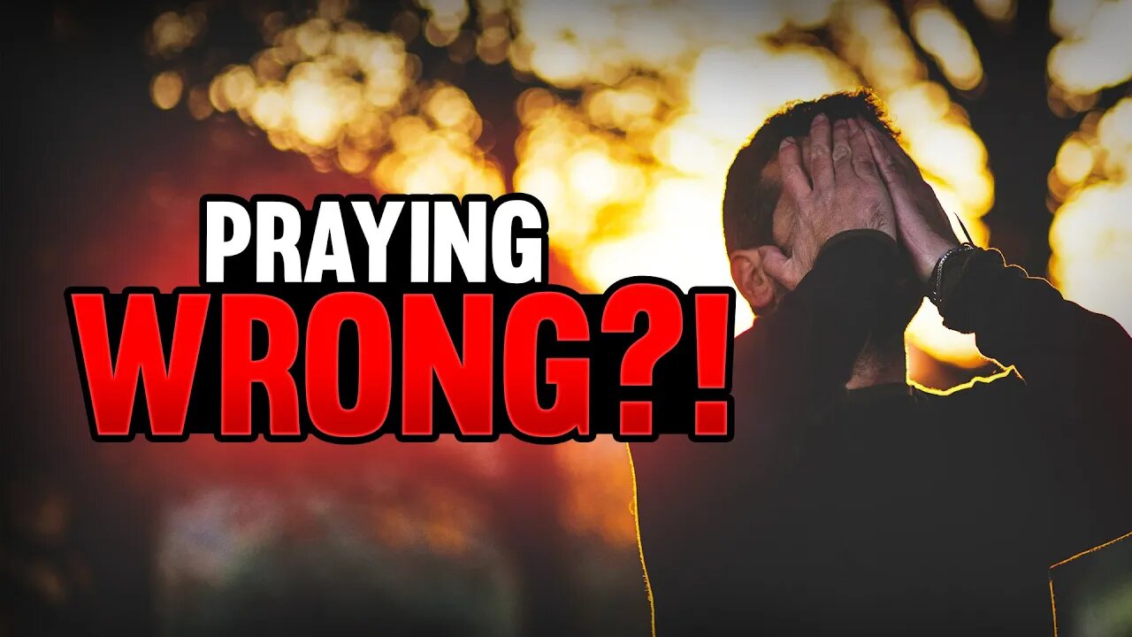 Are You Praying Wrong?