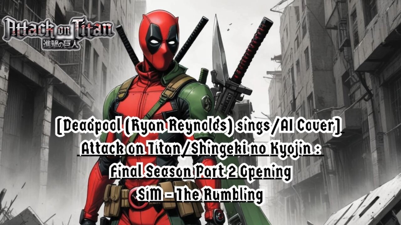 [Deadpool sings/AI Cover] Attack on Titan/Shingeki no Kyojin Final Season OP Sim -The Rumbling