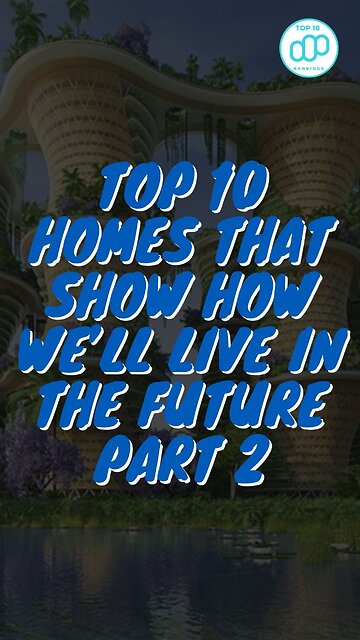 Top 10 Homes That Show How We’ll Live in the Future Part 2