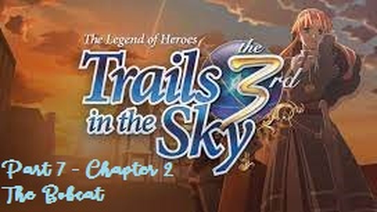 The Legend of Heroes Trails in the Sky the 3rd - Part 7 - Chapter 2 The Bobcat