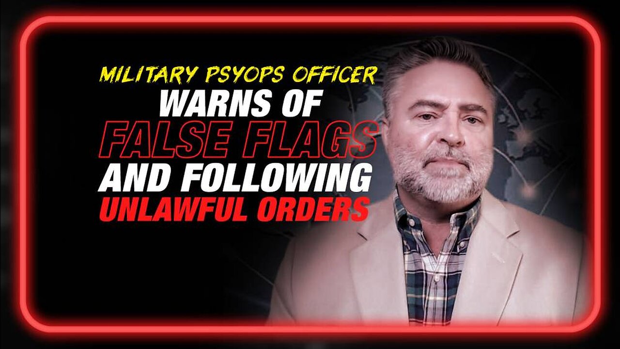 Former Military Psyops Officer Warns of False Flags and Following Unlawful Orders