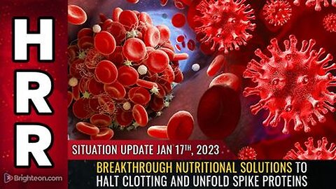 01-17-23 S.U. - Breakthrough Nutritional Solutions to HALT CLOTTING and UNFOLD Spike Proteins