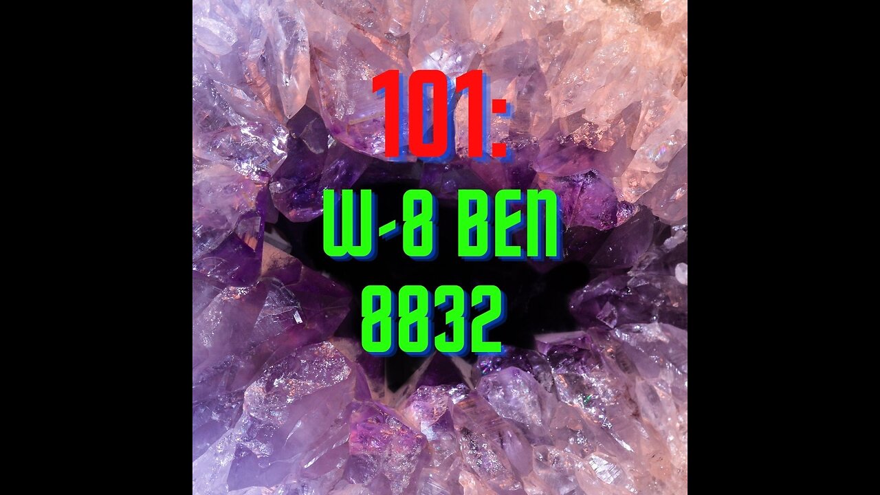 Business 101 About W8BEN Foreign Tax Status and 8832 Wntitiy Classification.