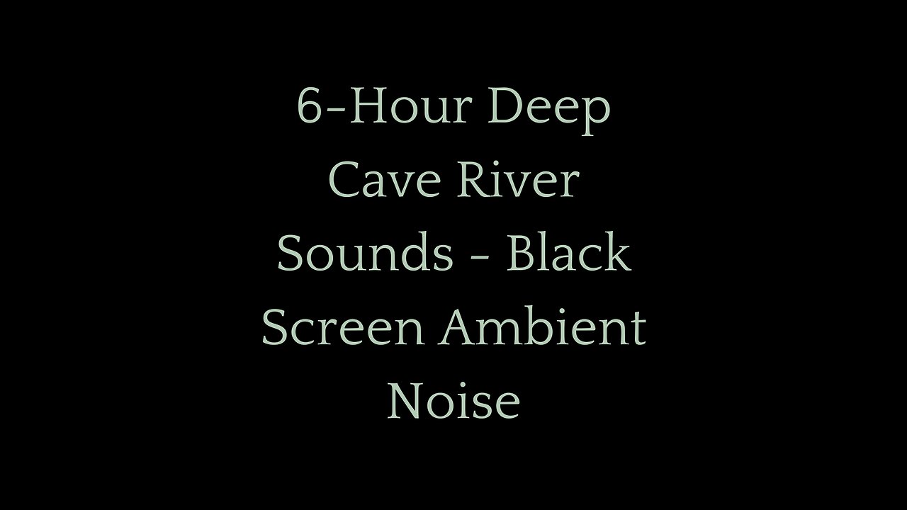 6-Hour Deep Cave River Sounds for Sleep & Relaxation | Black Screen Ambient Noise