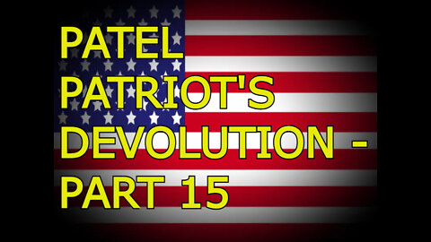 PATEL PATRIOT'S DEVOLUTION - PART 15_1