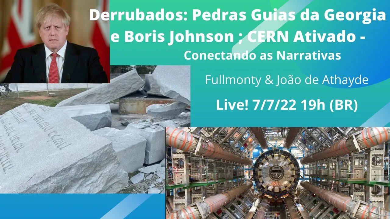 Derrubados: Pedras Guias da Georgia e Boris Johnson; CERN Ativado - Conectando as Narrativas