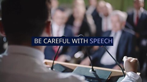BE CAREFUL WITH SPEECH