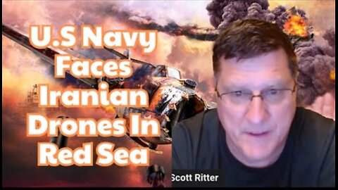 Scott Ritter: Iranian Drones Wreak Havoc In Red Sea; U.S Destroyer Down 3 UAVs, Houthi-fired Missile