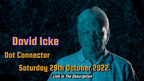 DAVID ICKE - DOT CONNECTOR 29th Oct 2022.