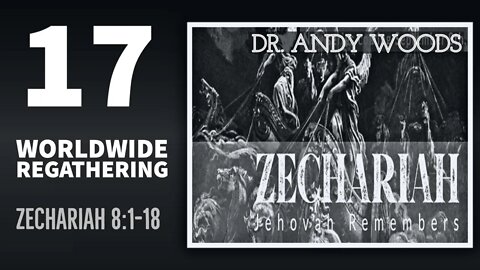 Zechariah Sermon Series 17. Worldwide Regathering. Zechariah 8:1-15