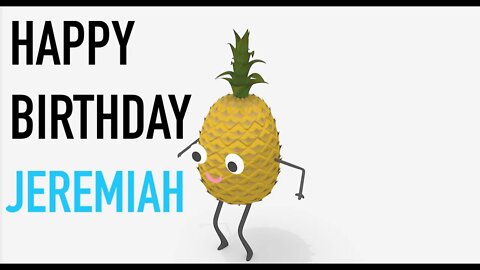 Happy Birthday JEREMIAH! - PINEAPPLE Birthday Song