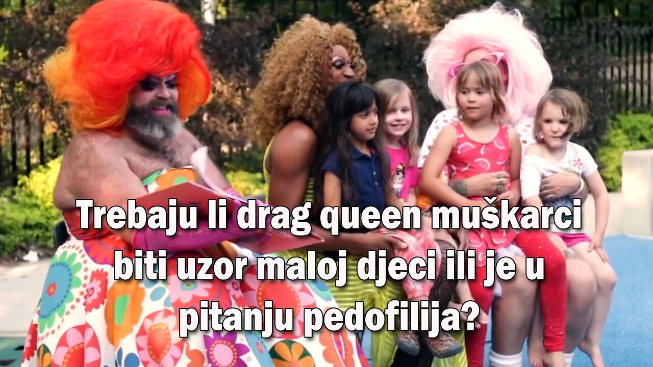 Trebaju li drag queen muškarci biti uzor maloj djeci ili je u pitanju pedofilija?