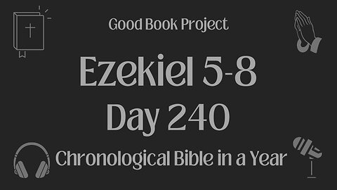 Chronological Bible in a Year 2023 - August 28, Day 240 - Ezekiel 5-8