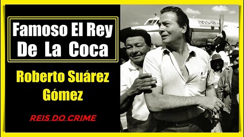 ROBERTO SÚAREZ - O FAMOSO "EL REY" DE TODA A BOLÍVIA
