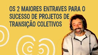 Os 2 maiores entraves para o sucesso de projetos de transição coletivos