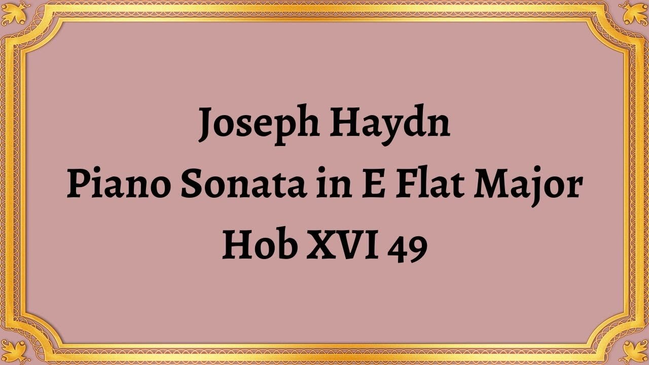 Joseph Haydn Piano Sonata in E Flat Major, Hob XVI 49