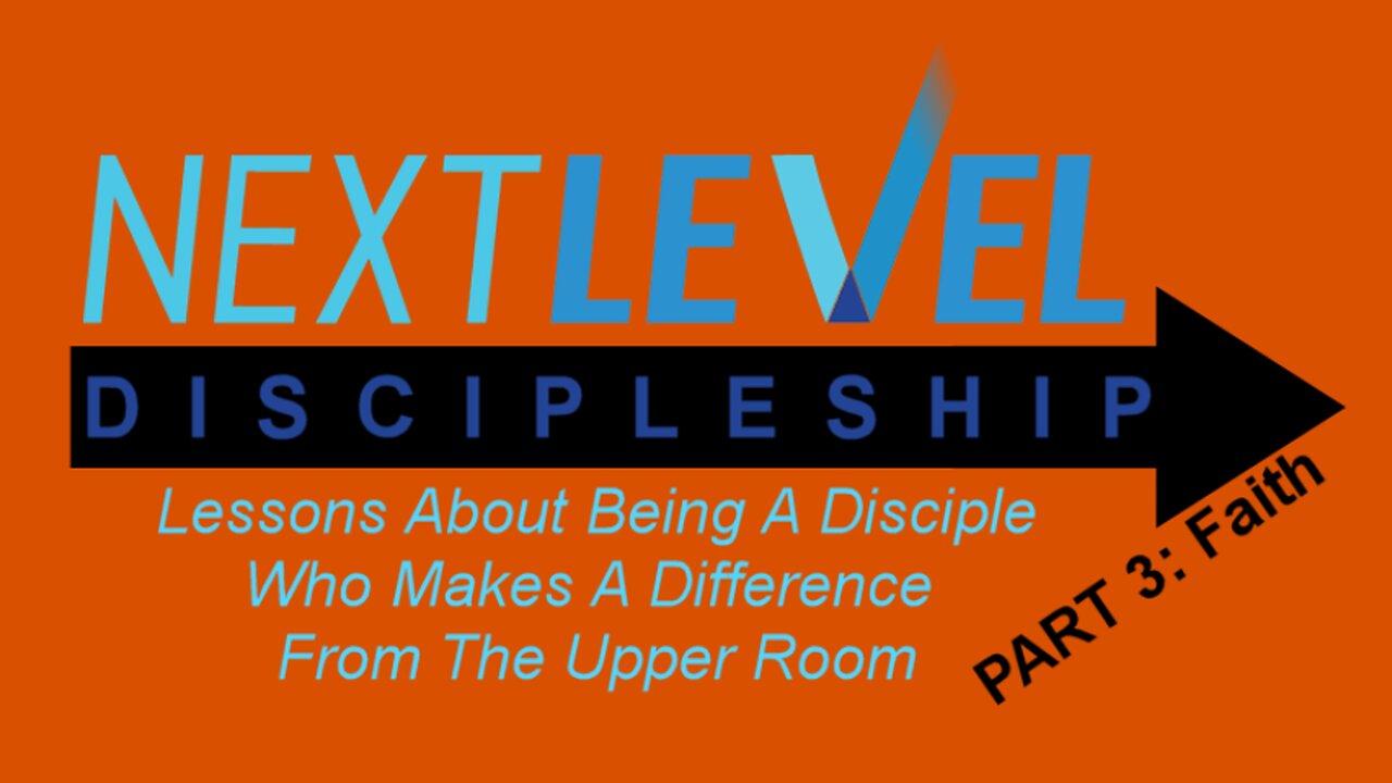 Next Level Discipleship: PART 3 - Faith