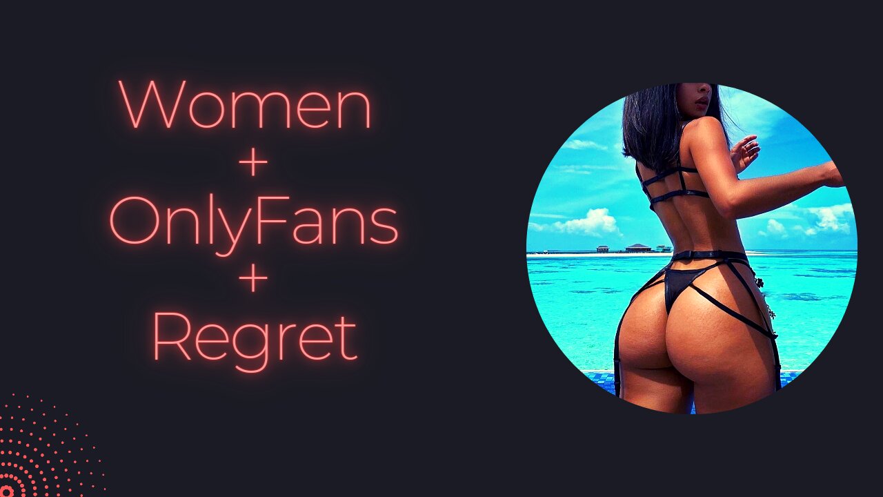 Don't Chase Her - When Women Regret OnlyFans and...