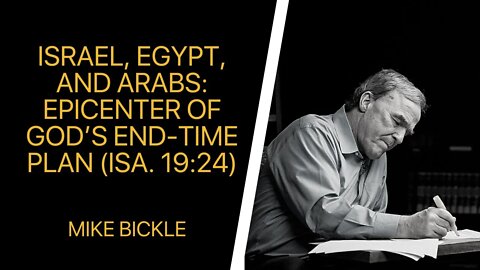 Israel, Egypt, and Arabs: Epicenter of God’s End-Time Plan (Isa. 19:24)