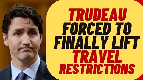 TRUDEAU Finally Lifting ABSURD Travel Restrictions For Canadians