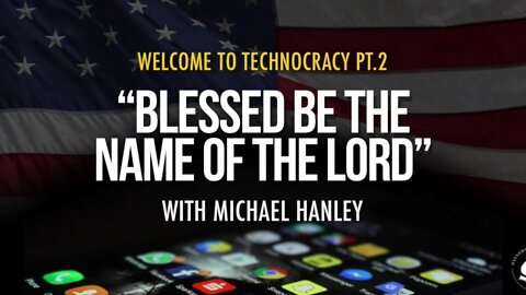 Welcome To Technocracy Pt.2 (Blessed Be The Name Of The Lord) - Michael Hanley January 17th, 2021