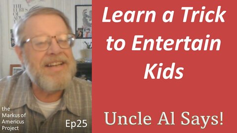 Learn a Trick to Entertain Kids - Uncle Al Says! ep25