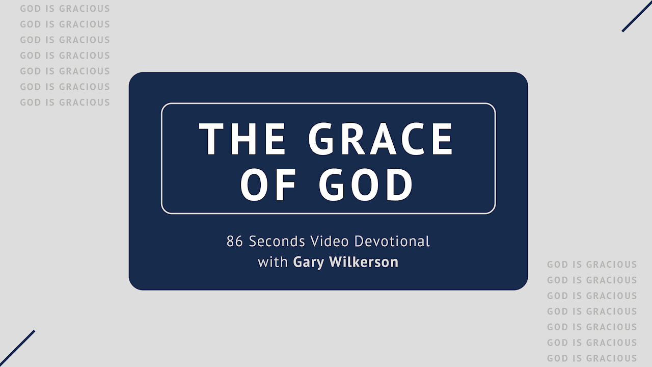 #120 - Attributes of God - Grace - 86 Seconds Video Devotional - Gary Wilkerson