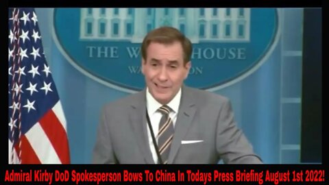 Admiral John Kirby DoD Spokesperson Bows To China In Press Conference Today August 1st 2022!