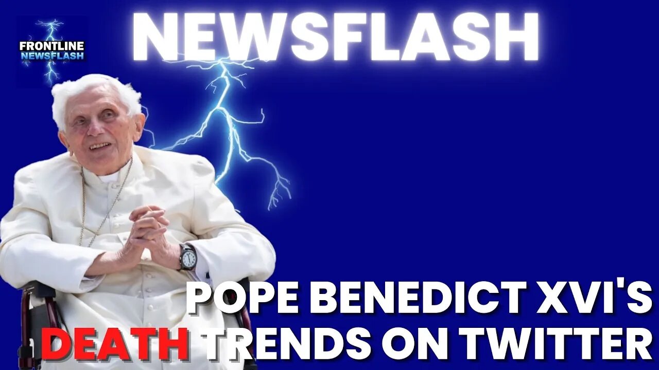 NEWSFLASH: News of Pope Benedict XVI's Death is Trending on Twitter....