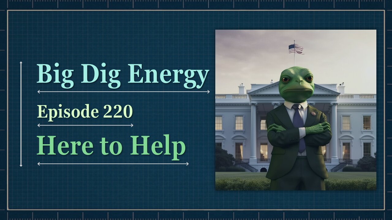 Big Dig Energy 220: Here to Help