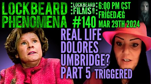 LOCKBEARD PHENOMENA #140. Real Life Dolores Umbridge? Part 5