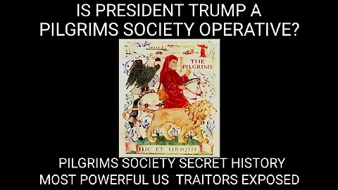 Is President Trump a Pilgrim's Society Operative? (1of3) A Secret History