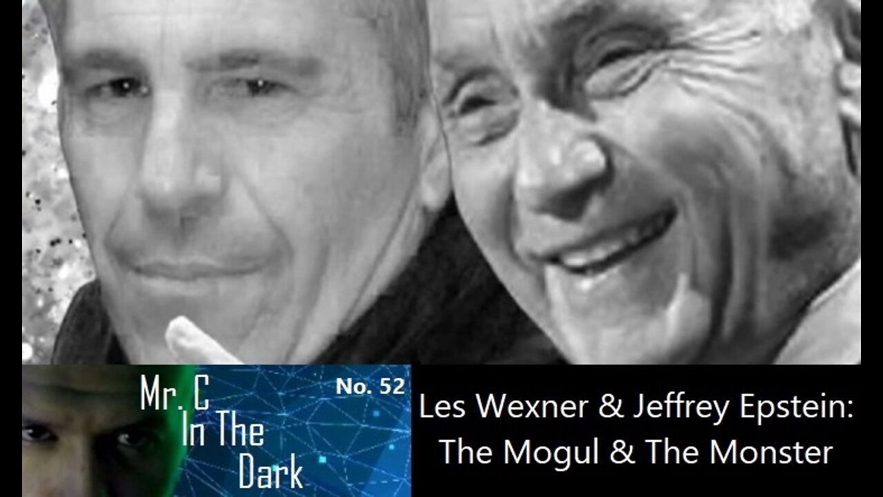 Mr. C In The Dark #52: Les Wexner & Jeffrey Epstein: The Mogul & The Monster