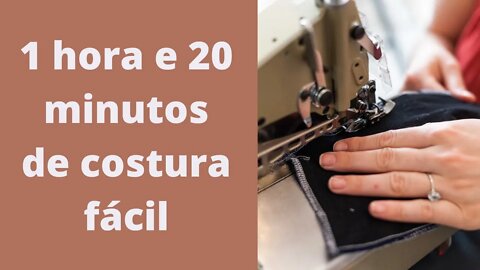 1 hora e 20 minutos de costura fácil